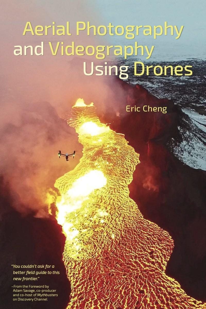 Aerial Photography en Videography Using Drones - Handleiding voor dronefotografie en videografie - Eric Cheng