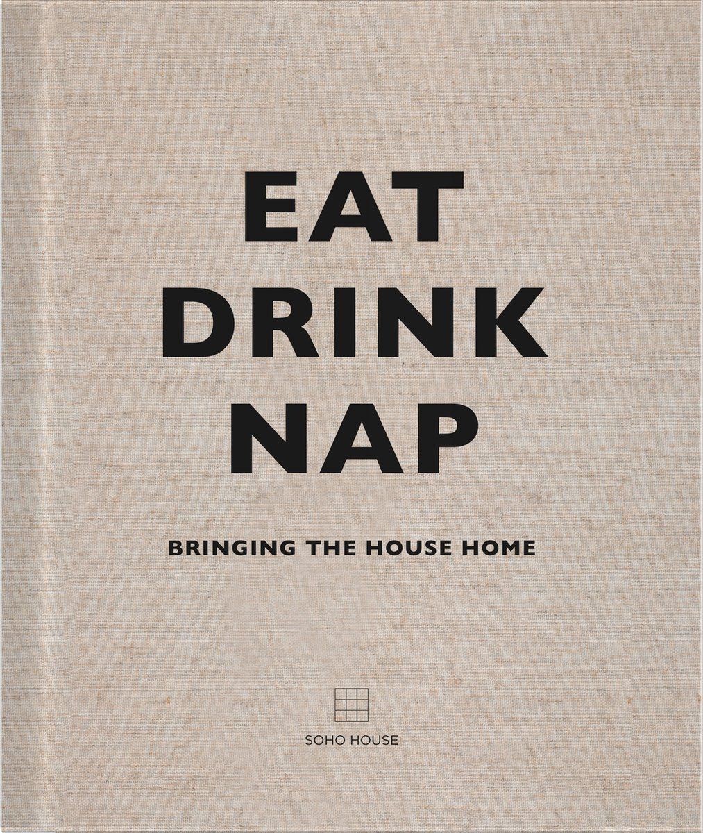 Soho House - Eat Drink Nap - Stijlvol Wonen En Koken - Hardcover