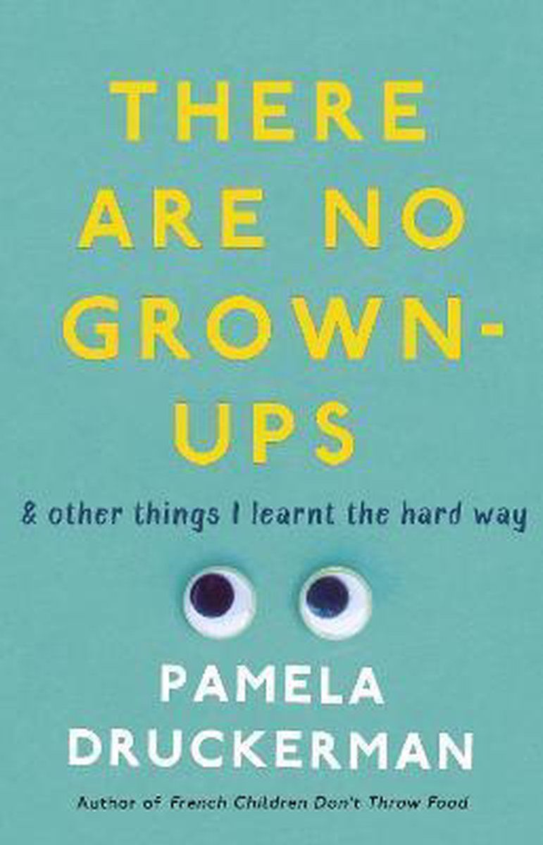 Pamela Druckerman - There Are No Grown-Ups - Midlife Coming-of-age Verhaal - Paperback
