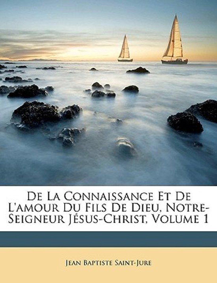 Fr Jean Baptiste Saint-Jure - de La Connaissance Et de L'Amour Du Fils de Dieu - Paperback - 624 pagina's